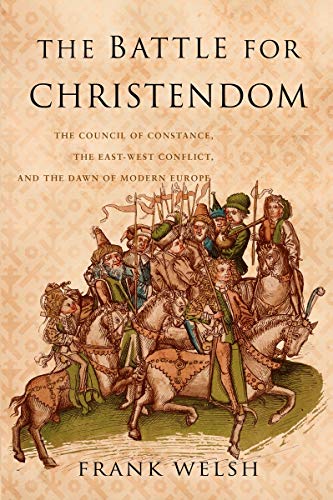 Stock image for The Battle For Christendom - The Council Of Constance, The East-West Conflict, And The Dawn Of Modern Europe for sale by Clarendon Books P.B.F.A.