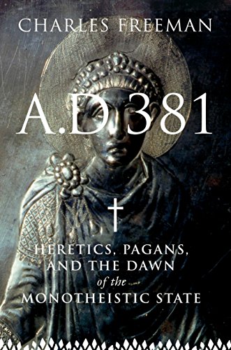 Stock image for A.D. 381: Heretics, Pagans, and the Dawn of the Monotheistic State for sale by Goldstone Books