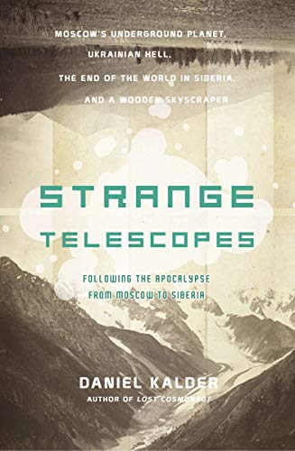 Imagen de archivo de Strange Telescopes : Following the Apocalypse from Moscow to Siberia a la venta por Better World Books