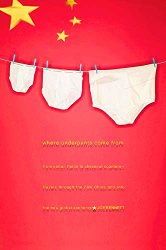 9781590202289: Where Underpants Come from: From Checkout to Cotton Fields- Travels Through the New China and into the New Global Economy