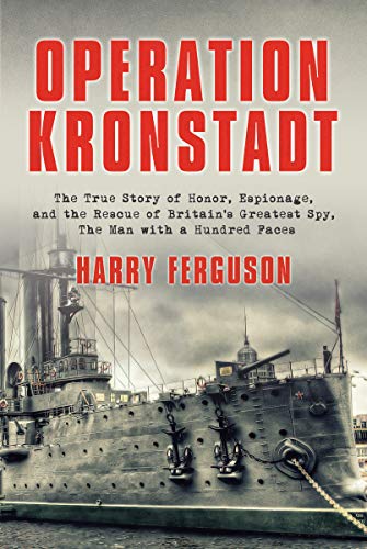 OPERATION KRONSTADT: The True Story of Honor, Espionage, and the Rescue of Britain's Greatest Spy...