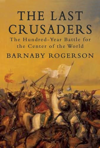 Beispielbild fr The Last Crusaders : The Hundred-Year Battle for the Center of the World zum Verkauf von Better World Books