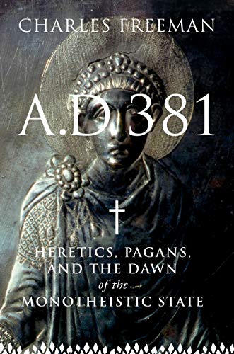 Beispielbild fr A.D. 381: Heretics, Pagans, and the Dawn of the Monotheistic State zum Verkauf von Books of the Smoky Mountains