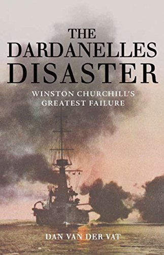 Stock image for The Dardanelles Disaster: Winston Churchill's Greatest Failure for sale by BooksRun