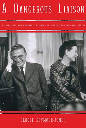 Stock image for A Dangerous Liaison: A Revalatory New Biography of Simone DeBeauvoir and Jean-Paul Sartre for sale by Wonder Book
