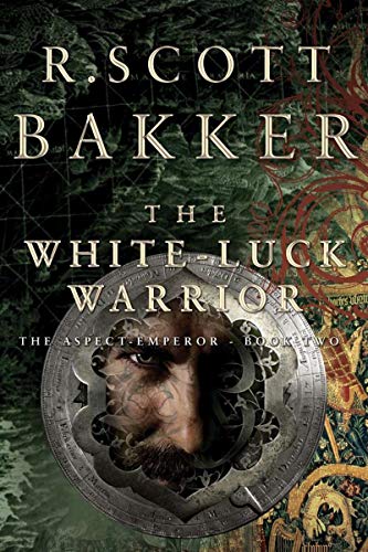 The White Luck Warrior: The Aspect Emperor, Book 2 (The Aspect Emperor, 2) - Bakker, R. Scott