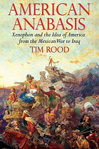 9781590204764: American Anabasis: Xenophon and the Idea of America from the Mexican War to Iraq