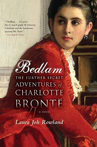 Stock image for Bedlam: The Further Secret Adventures of Charlotte Bronte for sale by Front Cover Books