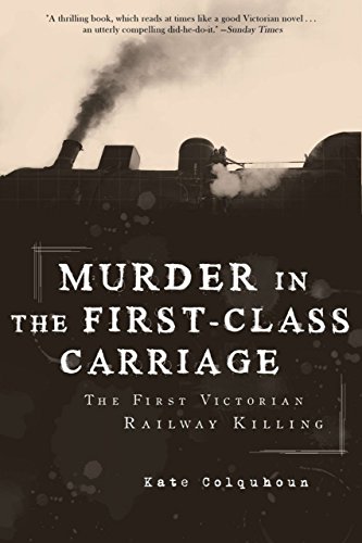 Stock image for Murder in the First-Class Carriage : The First Victorian Railway Killing for sale by Better World Books