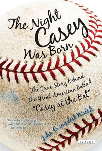 9781590207536: The Night Casey Was Born: The True Story Behind the Great American Ballas "Casey at the Bat"