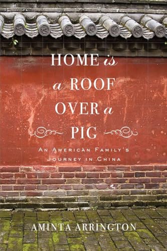 Beispielbild fr Home Is a Roof over a Pig : An American Family's Journey in China zum Verkauf von Better World Books