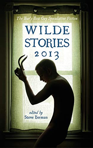 9781590210710: Wilde Stories 2013: The Year's Best Gay Speculative Fiction