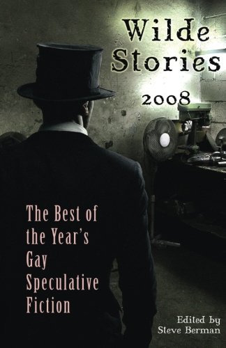 Imagen de archivo de Wilde Stories 2008: The Best of the Year's Gay Speculative Fiction a la venta por Bayside Books