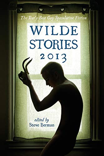 Beispielbild fr Wilde Stories 2013: The Year's Best Gay Speculative Fiction zum Verkauf von ThriftBooks-Dallas