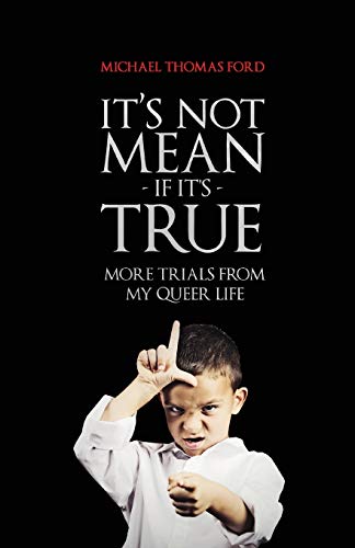 It's Not Mean If It's True: More Trials From My Queer Life (9781590211335) by Ford, Michael Thomas