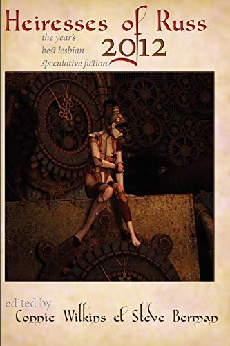 Heiresses of Russ 2012: The Year's Best Lesbian Speculative Fiction (9781590211595) by Laird Barron; Desirina Boskovich; Lindy Cameron; Nalo Hopkinson; David D. Levine; Anna Meadows; Lisa Nohealani Morton; An Owomoyela