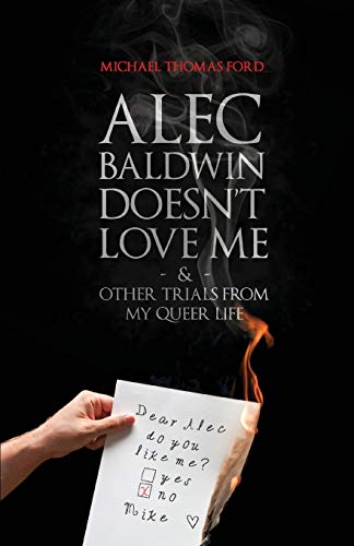 9781590211908: Alec Baldwin Doesn't Love Me, and Other Trials from My Queer Life