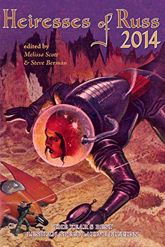 Heiresses of Russ 2014: The Year's Best Lesbian Speculative Fiction (9781590212936) by Scott, Melissa; McCoy, ChantÃ©; Wealleans, Lexy; Jeffers, Alex; Stirling, Penny; Stutts, Robert E.; Barrett, Redfern Jon; Green, Sacchi; Yanez,...