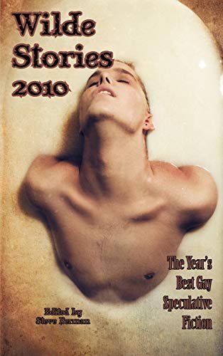 Wilde Stories 2010: The Year's Best Gay Speculative Fiction (Hardback) - Richard Bowes; Tom Cardamone; Ben Francisco; Laird Barron; Elizabeth Hand