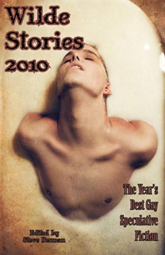 Wilde Stories 2010: The Year's Best Gay Speculative Fiction - Joel Lane,Tanith Lee,Richard Bowes,Tom Cardamone,Elizabeth Hand