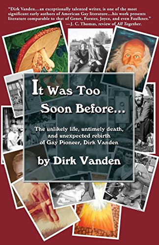 9781590213544: It Was Too Soon Before...: The Unlikely Life, Untimely Death, and Unexpected Rebirth of Gay Pioneer, Dirk Vanden