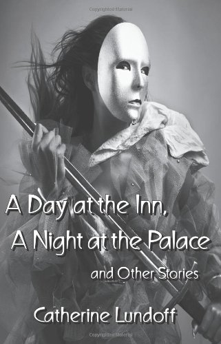 A Day at the Inn, A Night at the Palace and Other Stories (9781590213780) by Catherine Lundoff