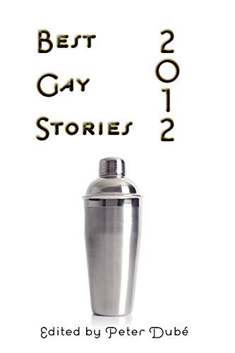 Best Gay Stories 2012 (9781590213865) by Clint Catalyst; Rigoberto Gonzalez; Mark Ambrose Harris; Matthew J. Trafford; Ian Young