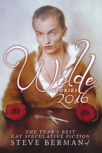 Stock image for Wilde Stories 2016: The Year's Best Gay Speculative Fiction for sale by Better World Books: West