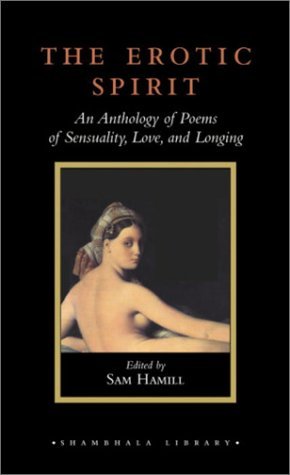 Beispielbild fr The Erotic Spirit: An Anthology of Poems of Sensuality, Love, and Longing (Shambhala Library) zum Verkauf von SecondSale