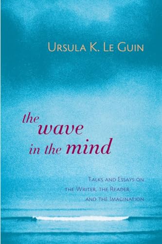 9781590300060: The Wave in the Mind: Talks and Essays on the Writer, the Reader, and the Imagination