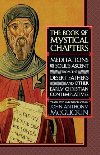 Beispielbild fr The Book of Mystical Chapters: Meditations on the Soul's Ascent, from the Desert Fathers and Other Early Christian Contemplatives zum Verkauf von BooksRun
