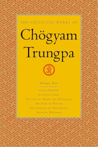 9781590300299: The Collected Works of Chgyam Trungpa, Volume 5: Crazy Wisdom-Illusion's Game-The Life of Marpa the Translator (excerpts)-The Rain of Wisdom ... of Mahamudra (excerpts)-Selected Writings