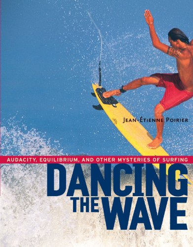 Beispielbild fr Dancing the Wave: Audacity, Equilibrium, and Other Mysteries of Surfing zum Verkauf von Wonder Book