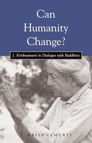 Stock image for Can Humanity Change?: J. Krishnamurti in Dialogue with Buddhists for sale by SecondSale