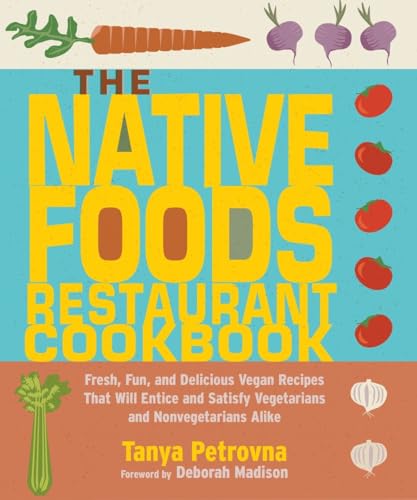Stock image for The Native Foods Restaurant Cookbook: Fresh, Fun, and Delicious Vegan Recipes That Will Entice and Satisfy Vegetarians and Nonvegetarians Alike for sale by Dream Books Co.