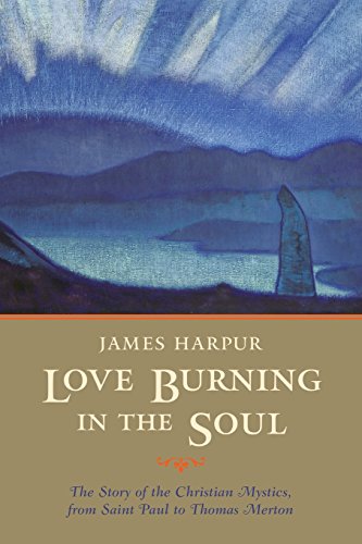 9781590301128: Love Burning in the Soul: The Story of Christian Mystics, from Saint Paul to Thomas Merton