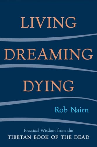 Beispielbild fr Living, Dreaming, Dying : Wisdom for Everyday Life from the Tibetan Book of the Dead zum Verkauf von Better World Books