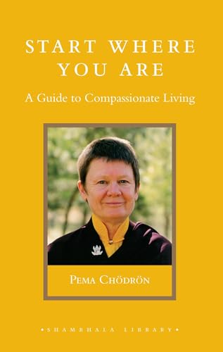 Start Where You Are: A Guide to Compassionate Living (9781590301425) by ChÃ¶drÃ¶n, Pema