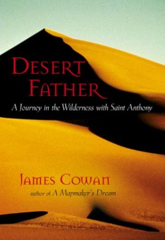 DESERT FATHER; A JOURNEY IN THE WILDERNESS WITH SAINT ANTHONY