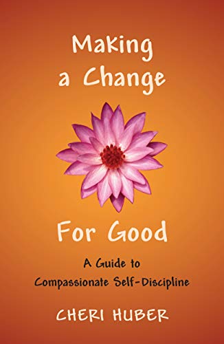 Beispielbild fr Making a Change for Good : A Guide to Compassionate Self-Discipline zum Verkauf von Better World Books