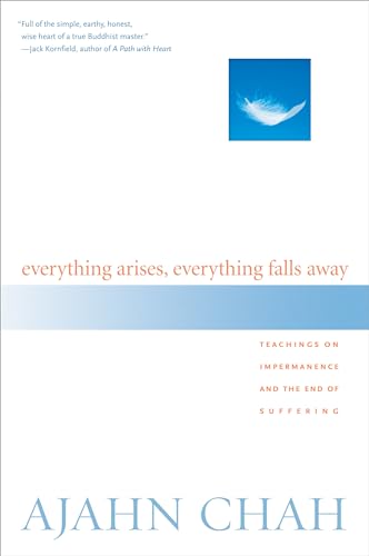 Beispielbild fr Everything Arises, Everything Falls Away: Teachings on Impermanence and the End of Suffering zum Verkauf von Seattle Goodwill