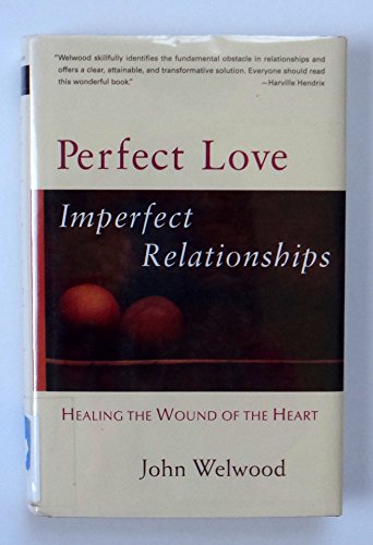 Imagen de archivo de Perfect Love, Imperfect Relationships: Healing the Wound of the Heart a la venta por SecondSale