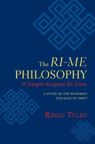 The Ri-me Philosophy of Jamgon Kongtrul the Great: A Study of the Buddhist Lineages of Tibet - Ringu Tulku