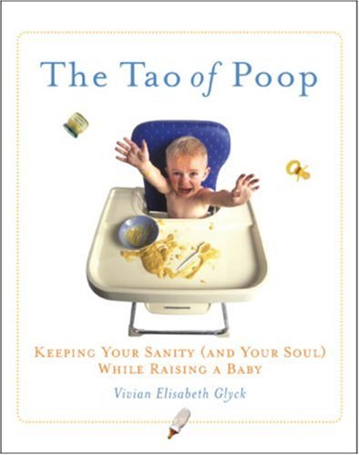 Beispielbild fr The Tao of Poop: Keeping Your Sanity and Your Soul While Raising a Baby zum Verkauf von WorldofBooks