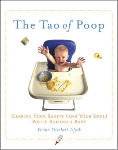 Stock image for The Tao of Poop: Keeping Your Sanity and Your Soul While Raising a Baby for sale by WorldofBooks