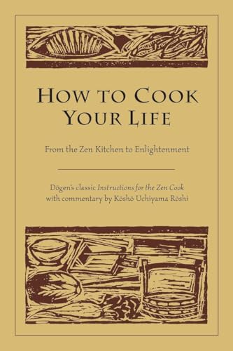 Imagen de archivo de How to Cook Your Life: From the Zen Kitchen to Enlightenment a la venta por HPB-Emerald