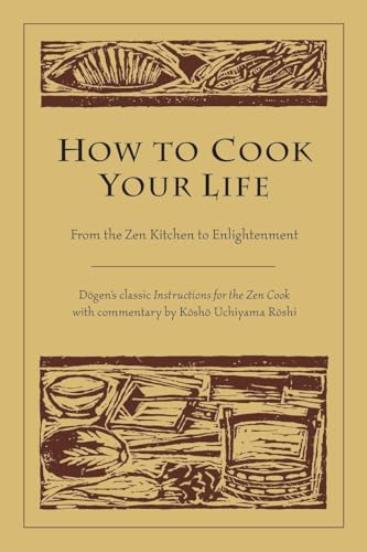 Stock image for How to Cook Your Life: From the Zen Kitchen to Enlightenment for sale by HPB-Emerald