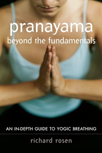 Beispielbild fr Pranayama Beyond the Fundamentals: An Indepth Guide to Yogic Breathing zum Verkauf von WorldofBooks