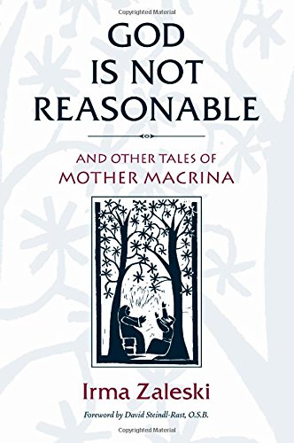 God Is Not Reasonable: And Other Tales of Mother Macrina (9781590303030) by Zaleski, Irma