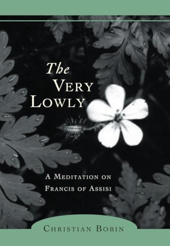Stock image for The Very Lowly: A Meditation on Francis of Assisi for sale by ThriftBooks-Dallas